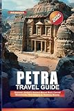 PETRA TRAVEL GUIDE 2025: Uncover Jordan's Ancient Marvel Rock Carved Monuments, Rich History & Timeless Beauty