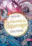 Das Geheimnis der Flüstermagie (Band 2) – Sophies Prüfung: Fantastisches Kinderbuch ab 10 für Mädchen über magische Tiere und erste Liebe