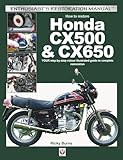 How to Restore Honda CX500 & CX650: Your Step-By-Step Colour Illustrated Guide to Complete Restoration (Enthusiast's Restoration Manual)