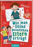 Wie man seine peinlichen Eltern erträgt (Eltern 2): Lustiges Kinderbuch voller Witz und Alltagschaos ab 10 Jahre