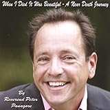 When I Died It Was Beautiful: A Near Death Journey