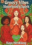 Groovy Vibes - Sisterhood & Spirit: 40 Retro-Ausmalbilder voller Liebe, Rituale, Freiheit und kleinen Sprüchen für deine Auszeit“