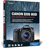 Canon EOS 80D: Praxiswissen und Expertentipps zu Ihrer Kamera