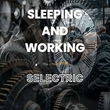 Sleeping and Working Selectric