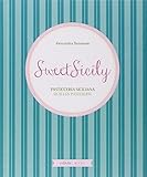 Sweet Sicily. Pasticceria siciliana. Ediz. italiana, inglese e francese