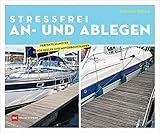 Stressfrei An- und Ablegen: Perfekte Manöver für Segler und Motorbootfahrer