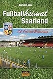 Fußballheimat Saarland: 100 Orte der Erinnerung. Ein Reiseführer (Fußballheimat: 100 Orte der Erinnerung)