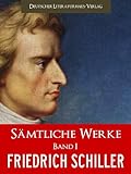 SCHILLER SAEMTLICHE WERKE - FRIEDRICH SCHILLER GESAMTAUSGABE (Band I): DIE RÄUBER, GESCHICHTE DES 30 JÄHRIGEN KRIEGS, WILHELM TELL [Illustrierte] (Johann ... Friedrich von Schiller Gesamtausgabe 1)
