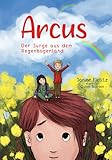 Arcus: Der Junge aus dem Regenbogenland