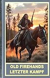 Old Firehands letzter Kampf. Ein Abenteuerroman im Wilden Westen
