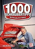 1000 Schraubertipps: für Porsche 911-Fahrer