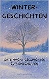 Winterträume – Gute-Nacht-Geschichten für Kinder ab 3 Jahren: 20 liebevolle Vorlesegeschichten von Freundschaft, Geborgenheit und der Kraft des Lichts (Jahreszeiten-Träume)