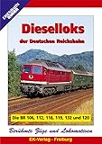 Dieselloks der Deutschen Reichsbahn - Die BR 106, 112, 118, 119, 132 und 120