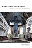 Kirche leer―was dann?: Neue Nutzungskonzepte für alte Kirchen! (Berichte zu Forschung und Praxis der Denkmalpflege in Deutschland)