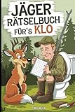 Jäger Rätselbuch für´s Klo: Mit Witz, Rätseln und Jagdhumor durch die stille Jagdzeit – das ideale Geschenk für Jäger, die keine Jagdpause kennen