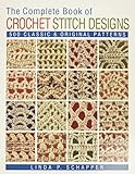The Complete Book of Crochet Stitch Designs: 500 Classic & Original Patterns (Complete Crochet Designs)