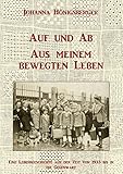 Auf und Ab - Aus meinem bewegten Leben: Eine Lebensgeschichte aus der Zeit von 1933 bis in die Gegenwart