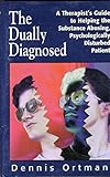 The Dually Diagnosed: A Therapist's Guide to Helping the Substance Abusing, Psychologically Disturbed Patient