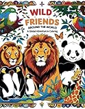 WILD FRIENDS AROUND THE WORLD: A GLOBAL ADVENTURE IN COLORING
