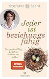 Jeder ist beziehungsfähig: Der goldene Weg zwischen Freiheit und Nähe. - Mit dem Konzept von „Das Kind in dir muss Heimat finden“ zu einer erfüllten Partnerschaft