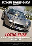 Lotus Elise: All Models 1995 to 2007: In All Its Forms, Including Exige and Europa 1995-2011 (Ultimate Buyers' Guide)