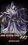 Chaos Immortal Body and Blood God's Art: The Invincible Emperor of Martial Arts Book 2 (English Edition)