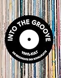 Into the Groove. Vinyl-Kult: Die Geschichte der Schallplatte
