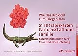 Wie das Krokodil zum Fliegen kam: 21 Therapiekarten: Partnerschaft und Familie