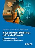 Raus aus dem Stillstand, rein in die Zukunft: Über die Notwendigkeit, Unternehmertum neu zu denken (Haufe Fachbuch)