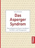 Das Asperger-Syndrom: Das erfolgreiche Praxis-Handbuch für Eltern und Therapeuten