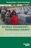 Koloniale Vergangenheit – postkoloniale Zukunft? Die deutsch-namibischen Beziehungen neu denken