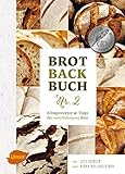 Brotbackbuch Nr. 2: Alltagsrezepte und Tipps für naturbelassenes Brot