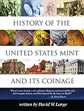 History of the United States Mint and Its Coinage (HISTORY OF THE U. S. MINT AND ITS COINAGE) (English Edition)