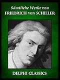 Delphi Saemtliche Werke von Friedrich Schiller (Illustrierte) (Delphi Classics (deutsche))