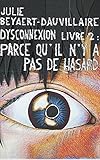Parce qu'il n'y a pas de hasard: Dysconnexion, livre 2 (French Edition)