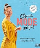Clever Mode nähen. Raffinierte Kleidung aus wenigen Schnittteilen. Mit Schnittmusterbogen. Mithilfe von Schritt-für-Schritt-Bildern ganz easy zum neuen Outfit. Für Näh-Neulinge und Profis.