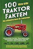 100 Traktor Fakten: Das ultimative Buch für Traktorfans: Spannende Fakten, Traktorwissen, Community-Highlights und die Zukunft der Landtechnik – Alles ... Deere, Fendt und Massey Ferguson bis Kubota