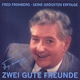 Zwei gute Freunde. Fred Frohberg - Seine größten Erfolge