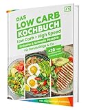 Low Carb in High Speed: Einfache & Blitzschnelle Rezepte für Berufstätige & Co. - Das Low Carb Kochbuch mit hochwertigen Farbfotos + 30 Tage umfassender Ernährungsplan