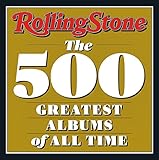 Rolling Stone 500 Greatest Albums of All Time: The 500 Greatest Albums of All Time
