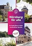 Nürnberg für alle: Ein Stadtführer in leicht verständlicher Sprache