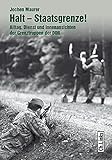 Halt – Staatsgrenze!: Alltag, Dienst und Innenansichten der Grenztruppen der DDR (Militärgeschichte der DDR, Band 24)