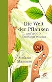 Die Welt der Pflanzen: ... und wie sie Geschichte machen