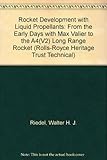 Rocket Development with Liquid Propellants: From the Early Days with Max Valier to the A4(V2) Long Range Rocket (Rolls-Royce Heritage Trust Technical S.)