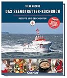 Das Seenotretter-Kochbuch: Rezepte und Geschichten