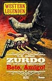 Western Legenden 56: Bete, Amigo!: Zurdo - Band 02 (Western Legenden (Historische Wildwest-Romane) 9056)
