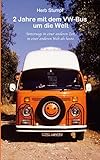 2 Jahre mit dem VW-Bus um die Welt: Unterwegs in einer anderen Zeit, in einer anderen Welt als heute.