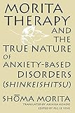 Morita Therapy and the True Nature of Anxiety-Based Disorders: Shinkeishitsu