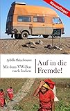 Auf in die Fremde!: Mit dem VW-Bus nach Indien
