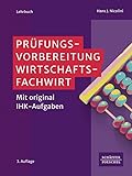 Prüfungsvorbereitung Wirtschaftsfachwirt: Mit Original-IHK-Aufgaben